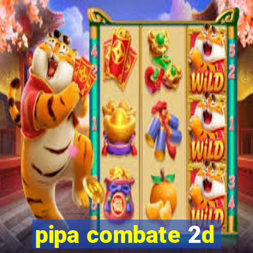 pipa combate 2d